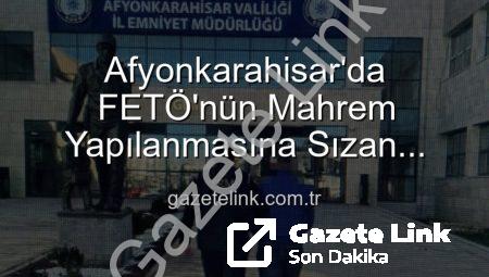 Afyonkarahisar’da FETÖ’nün Mahrem Yapılanmasına Sızan Firari Zanlı Yakalandı: 6 Yıl 3 Ay Hapis Cezası Kesildi