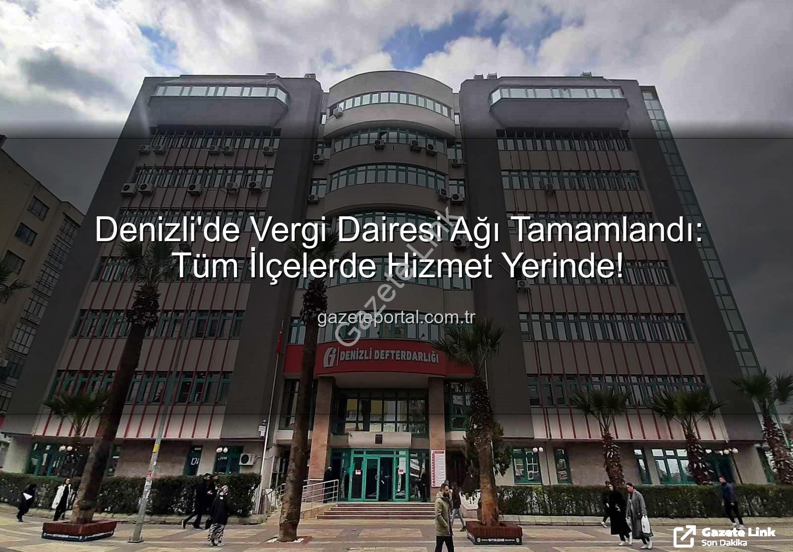 Denizli vergi dairesi - Denizli'de Vergi Dairesi Ağı Tamamlandı: Vatandaşlar Yerinde Hizmet Alacak