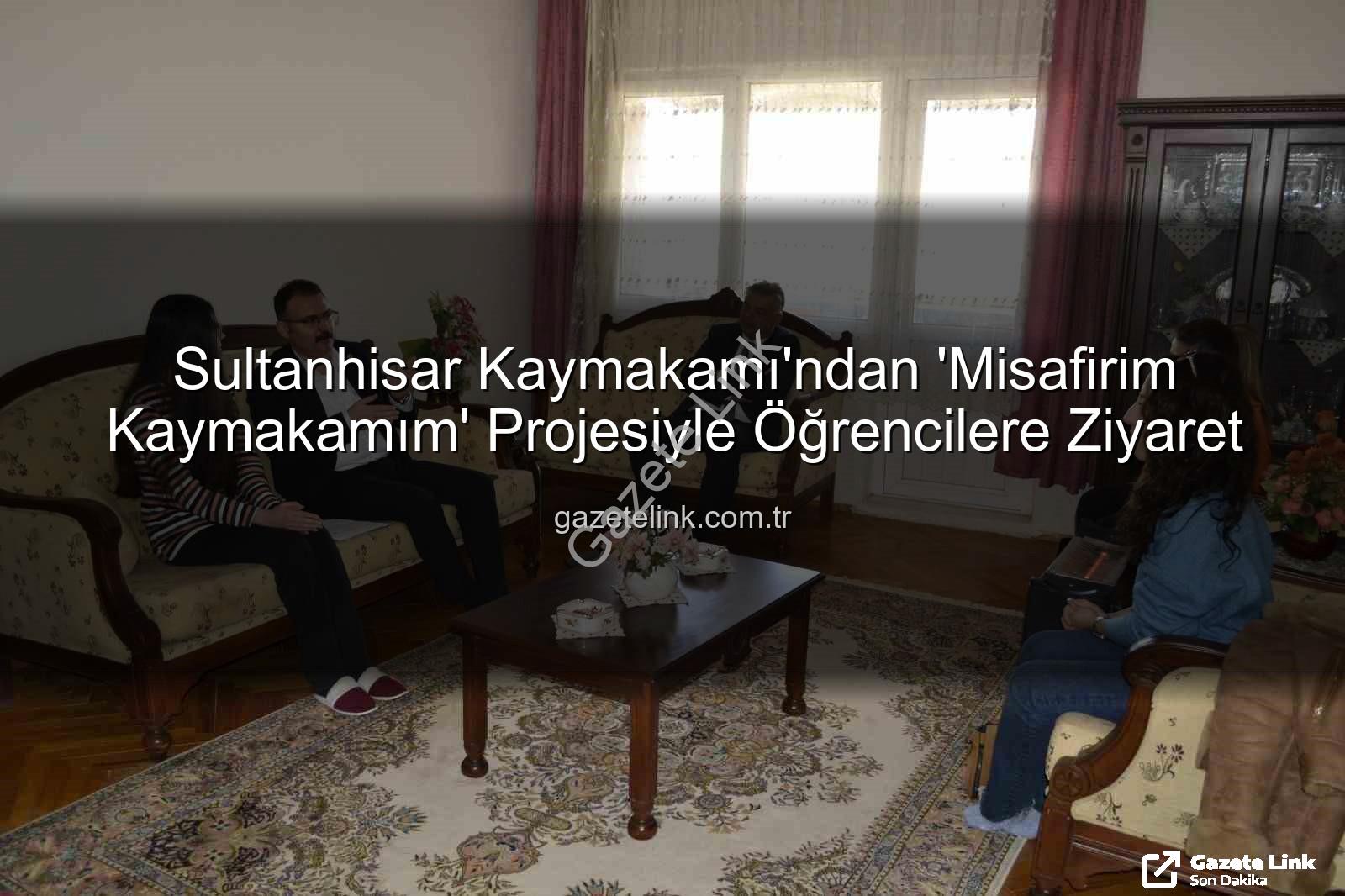 Misafirim Kaymakamım - Sultanhisar Kaymakamı'ndan 'Misafirim Kaymakamım' Projesiyle Öğrencilere Ziyaret