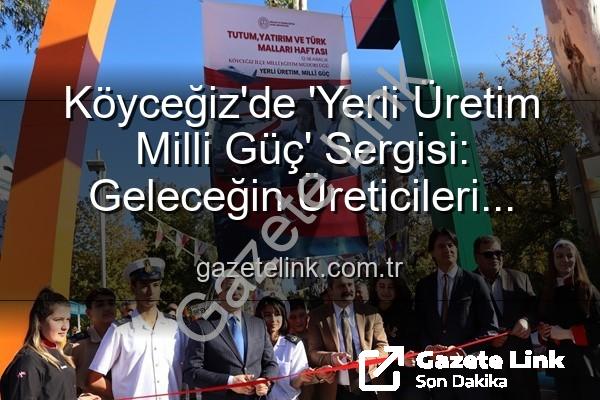Yerli Üretim Milli Güç - Köyceğiz'de 'Yerli Üretim Milli Güç' Sergisi: Geleceğin Üreticileri Sahne Aldı