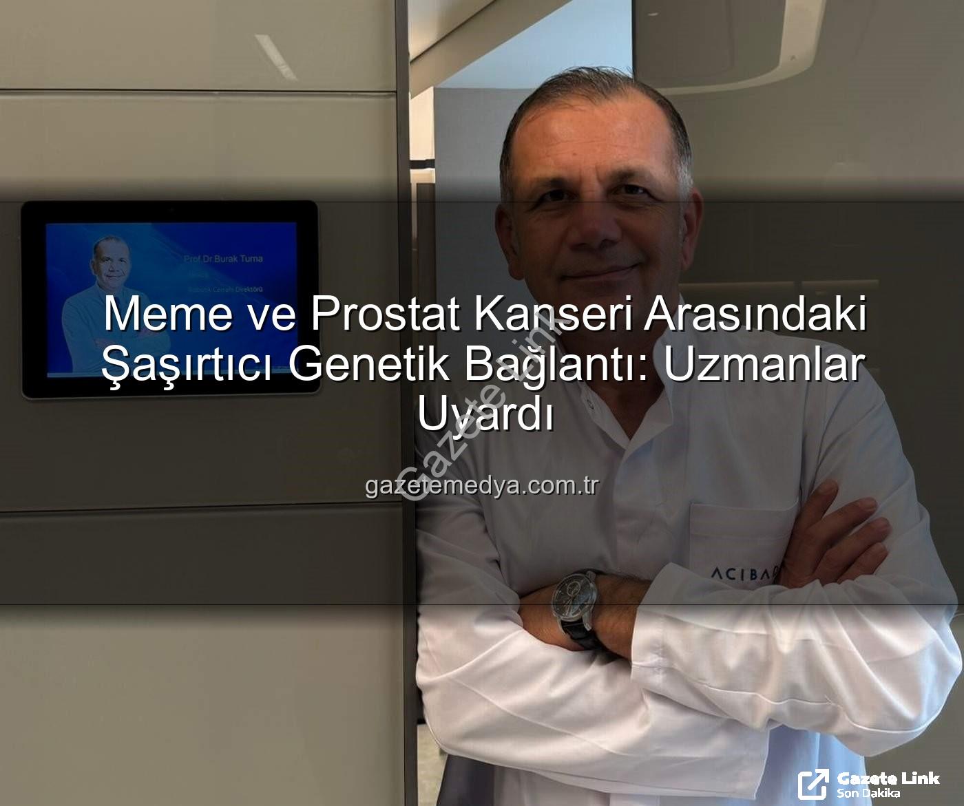 genetik bağlantı - Meme ve Prostat Kanseri Arasındaki Şaşırtıcı Genetik Bağlantı Ortaya Çıktı: Aile Öyküsü Hayat Kurtarabilir