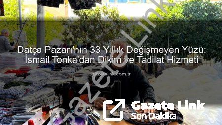 Datça Pazarı’nın 33 Yıllık Değişmeyen Yüzü: İsmail Tonka’dan Dikim ve Tadilat Hizmeti