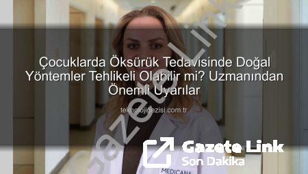 Çocuklarda Öksürük Tedavisinde Doğal Yöntemler: Dikkat Edilmesi Gerekenler ve Uzman Görüşleri | gazetelink.com.tr