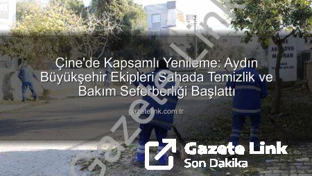 Çine’de Kapsamlı Yenileme: Aydın Büyükşehir Ekipleri Sahada Temizlik ve Bakım Seferberliği Başlattı