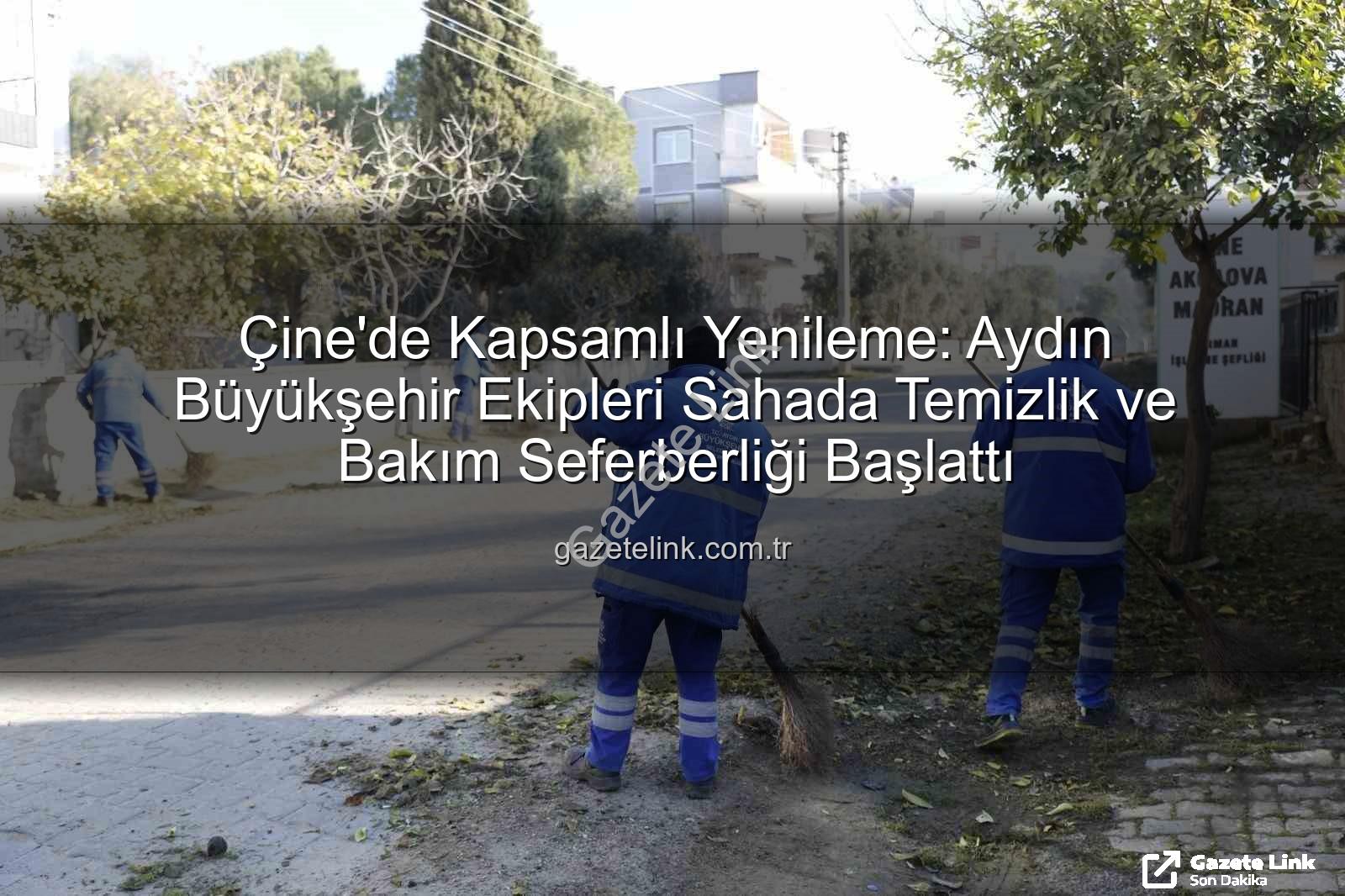 Çine temizlik bakım - Çine'de Kapsamlı Yenileme: Aydın Büyükşehir Ekipleri Sahada Temizlik ve Bakım Seferberliği Başlattı