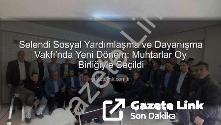 Selendi Sosyal Yardımlaşma ve Dayanışma Vakfı’nda Yeni Dönem: Muhtarlar Oy Birliğiyle Seçildi