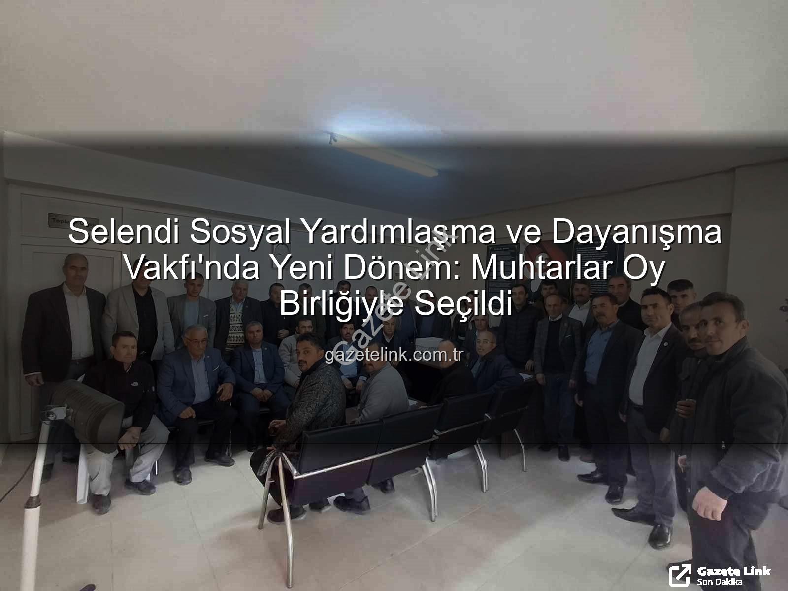 Selendi SYDV - Selendi Sosyal Yardımlaşma ve Dayanışma Vakfı'nda Yeni Dönem: Muhtarlar Oy Birliğiyle Seçildi