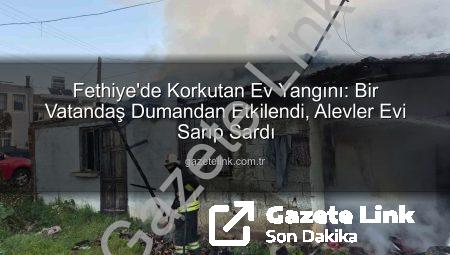 Fethiye’de Korkutan Ev Yangını: Bir Vatandaş Dumandan Etkilendi, Alevler Evi Sarıp Sardı