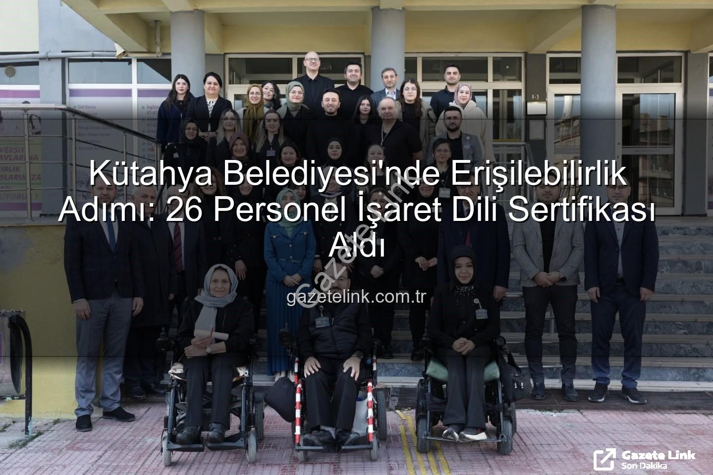 işaret dili eğitimi - Kütahya Belediyesi'nde Erişilebilirlik Adımı: 26 Personel İşaret Dili Sertifikası Aldı