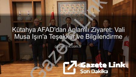 Kütahya AFAD’dan Anlamlı Ziyaret: Vali Musa Işın’a Teşekkür ve Bilgilendirme