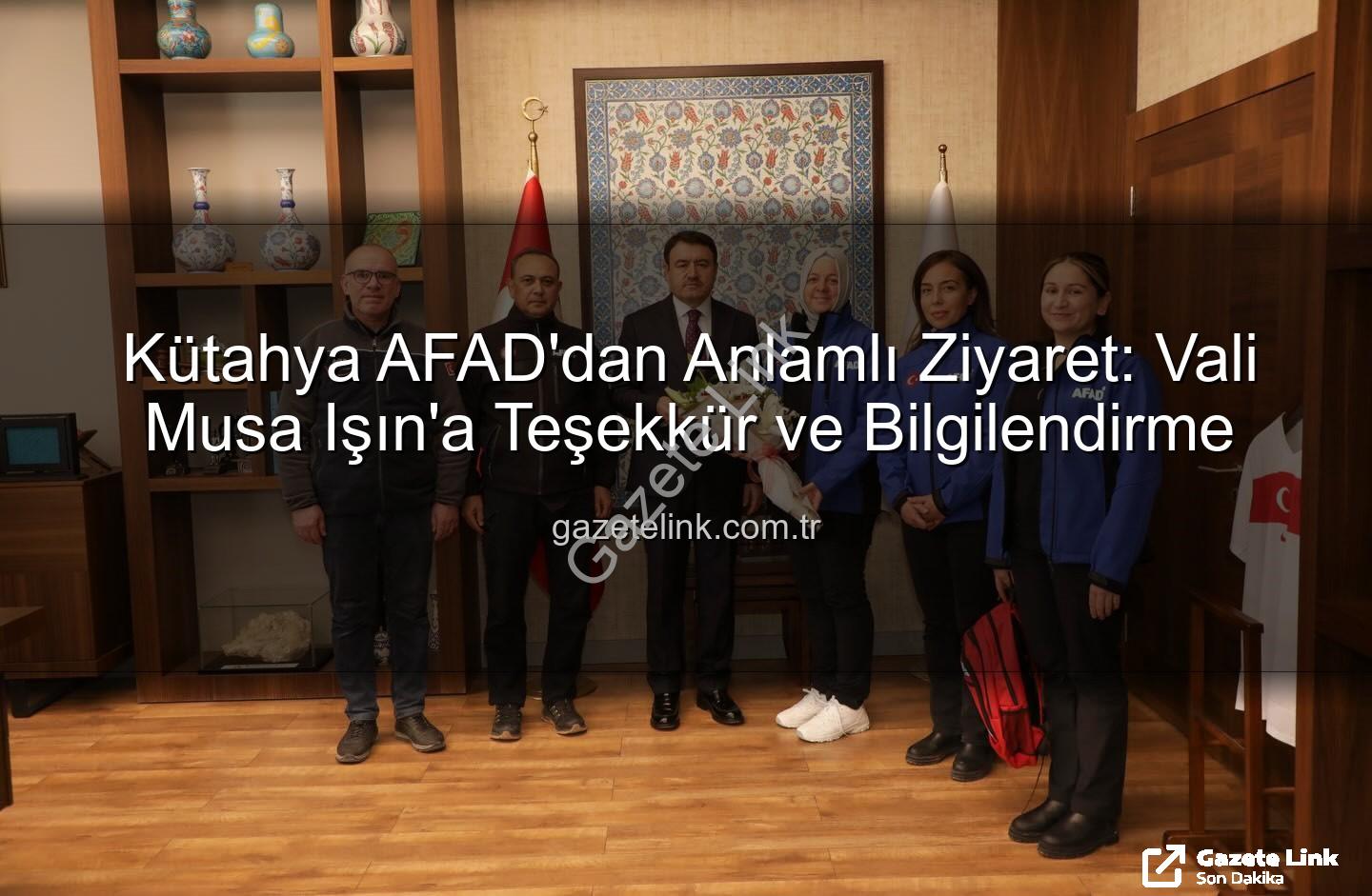 Kütahya AFAD - Kütahya AFAD'dan Anlamlı Ziyaret: Vali Musa Işın'a Teşekkür ve Bilgilendirme