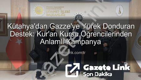 Kütahya’dan Gazze’ye Yürek Donduran Destek: Kur’an Kursu Öğrencilerinden Anlamlı Kampanya