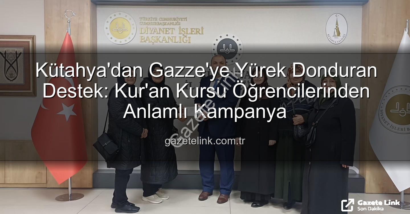 Gazze'ye destek - Kütahya'dan Gazze'ye Yürek Donduran Destek: Kur'an Kursu Öğrencilerinden Anlamlı Kampanya