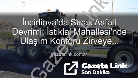 İncirliova’da Sıcak Asfalt Devrimi: İstiklal Mahallesi’nde Ulaşım Konforu Zirveye Çıkıyor
