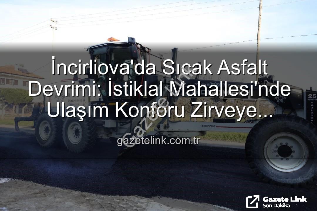 İncirliova'da sıcak asfalt - İncirliova'da Sıcak Asfalt Devrimi: İstiklal Mahallesi'nde Ulaşım Konforu Zirveye Çıkıyor