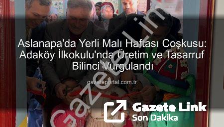 Aslanapa Adaköy İlkokulu’nda Yerli Malı Haftası Coşkusu: Tutum ve Yerli Üretim Bilinciyle Geleceğe Adım