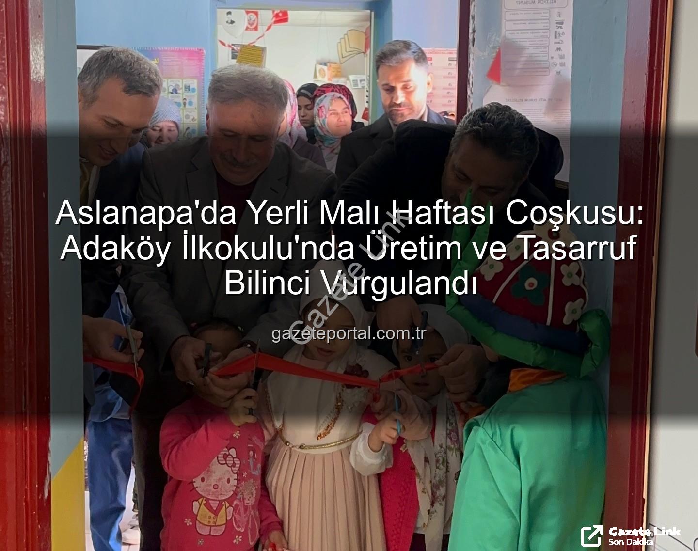 Yerli Malı Haftası - Aslanapa Adaköy İlkokulu'nda Yerli Malı Haftası Coşkusu: Tutum ve Yerli Üretim Bilinciyle Geleceğe Adım