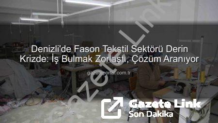 Denizli’de Fason Tekstil Sektörü Derin Krizde: Üreticiler İş Bulamıyor