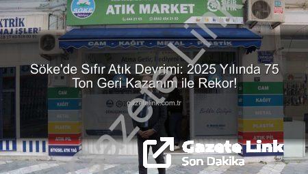 Söke’de Sıfır Atık Devrimi: 2025 Yılında 75 Ton Geri Kazanım ile Rekor!