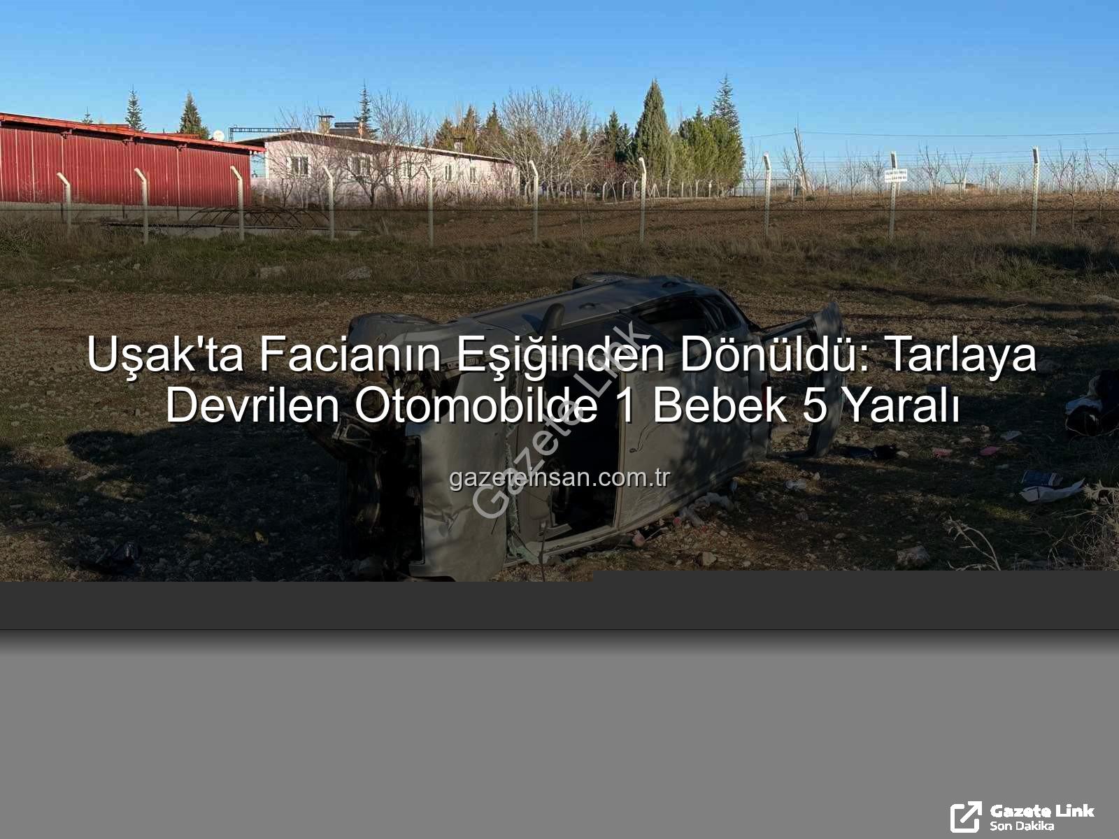Uşak trafik kazası - Uşak'ta Trafik Kazası: Kontrolden Çıkan Otomobil Tarlaya Uçtu, 1'i Bebek 5 Yaralı