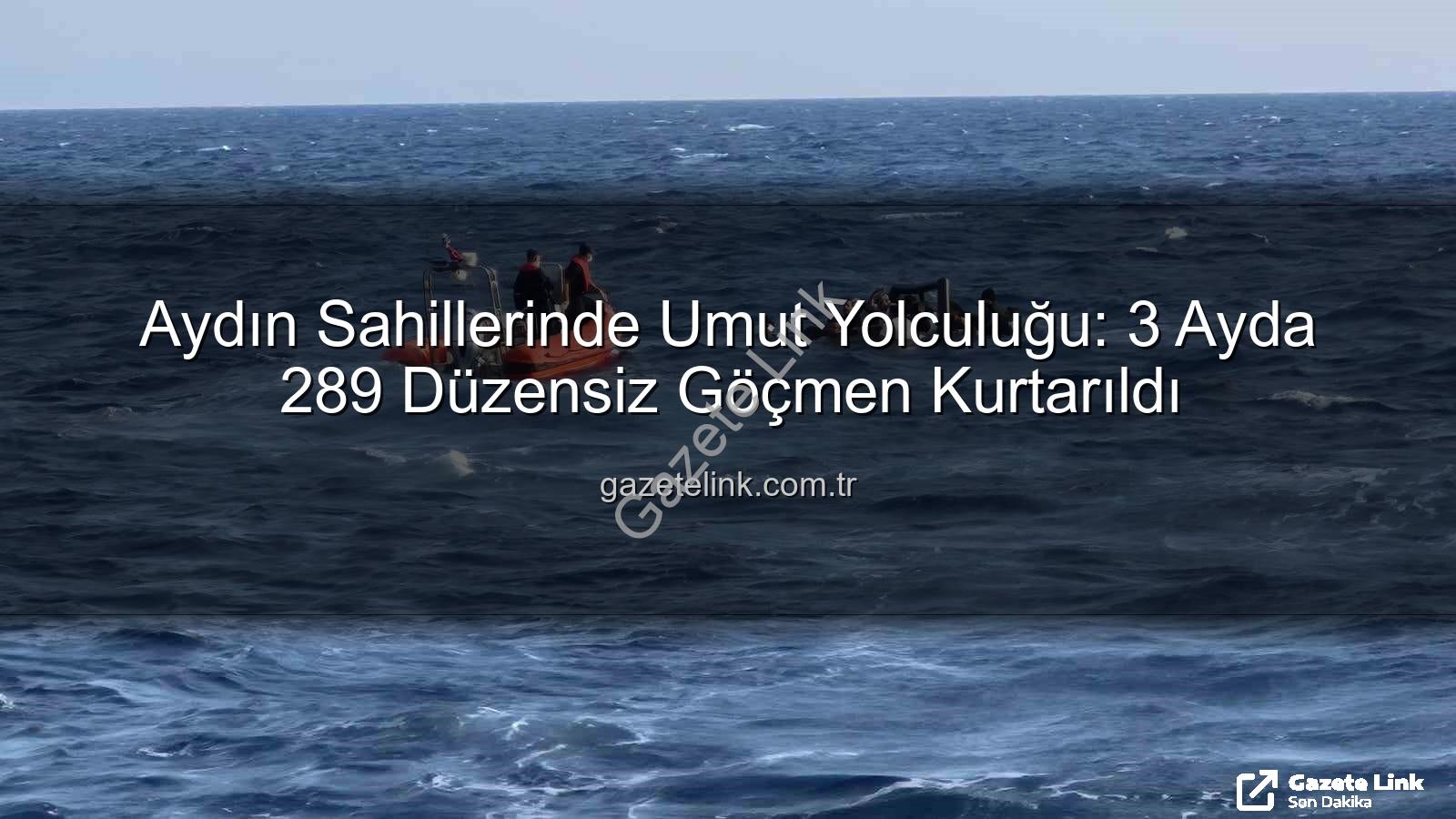 düzensiz göçmen kurtarma - Aydın Sahillerinde Umut Yolculuğu: 3 Ayda 289 Düzensiz Göçmen Kurtarıldı
