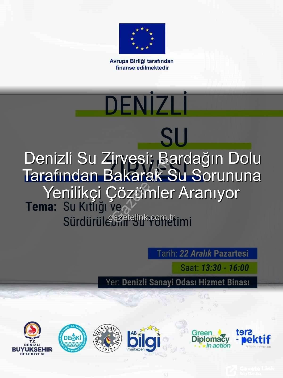 Denizli su sorunu - Denizli Su Zirvesi: Bardağın Dolu Tarafından Bakarak Su Sorununa Yenilikçi Çözümler Aranıyor