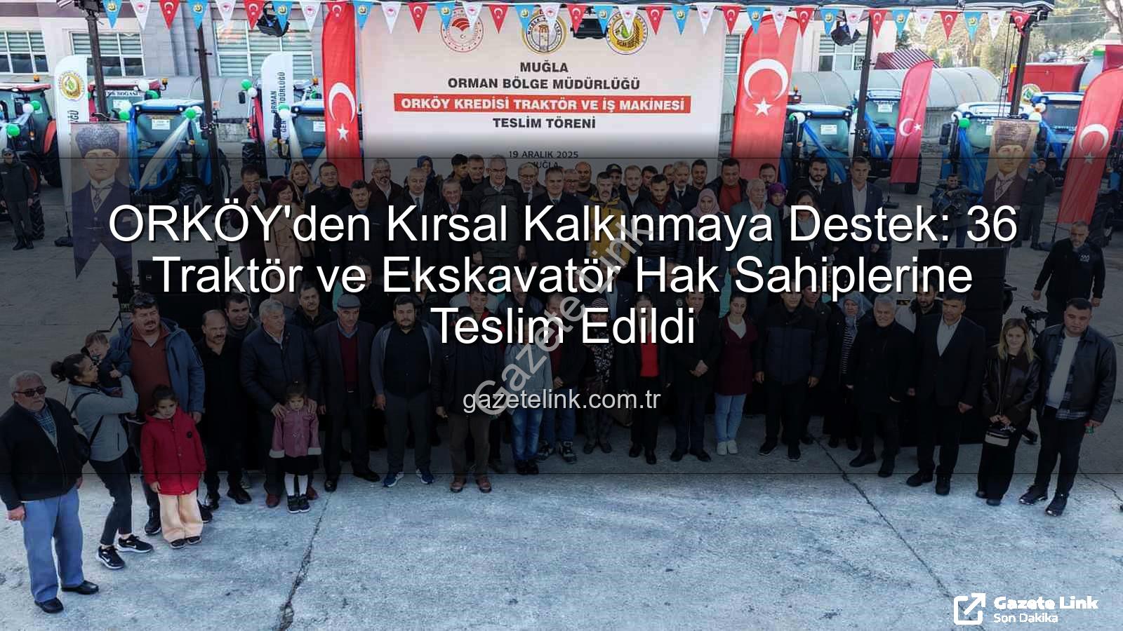ORKÖY kredileri - ORKÖY'den Kırsal Kalkınmaya Destek: 36 Traktör ve Ekskavatör Hak Sahiplerine Teslim Edildi