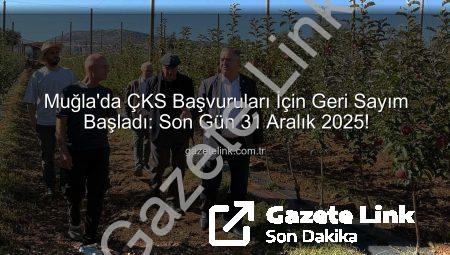 Muğla’da ÇKS Başvuruları İçin Geri Sayım Başladı: Son Gün 31 Aralık 2025!