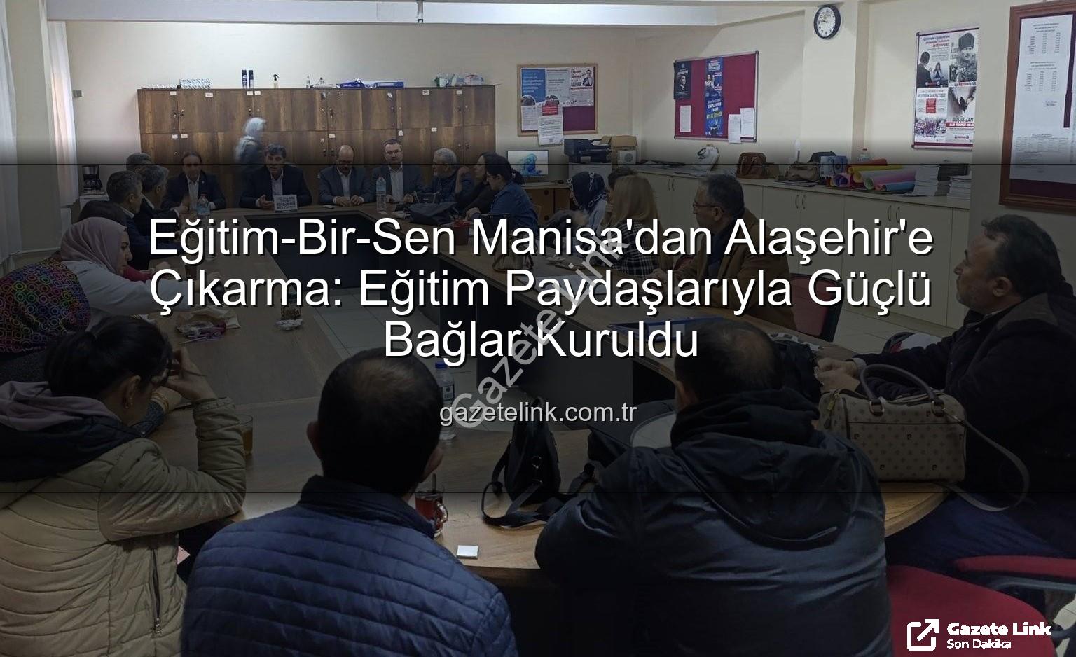 Eğitim-Bir-Sen Manisa - Eğitim-Bir-Sen Manisa'dan Alaşehir'e Çıkarma: Eğitim Paydaşlarıyla Güçlü Bağlar Kuruldu