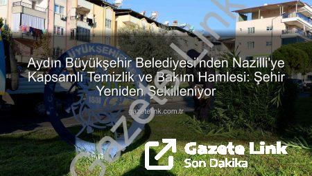Aydın Büyükşehir Belediyesi’nden Nazilli’ye Kapsamlı Temizlik ve Bakım Hamlesi: Şehir Yeniden Şekilleniyor