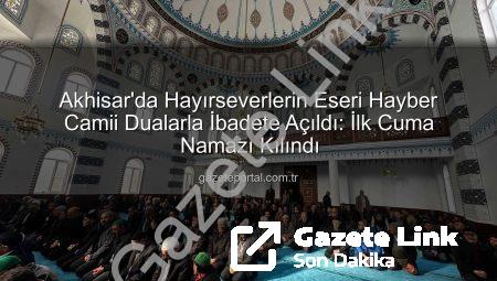 Akhisar’da Yeni Bir Nefes: Hayber Camii Dualarla İbadete Açıldı