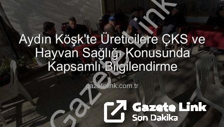 Aydın Köşk’te Üreticilere ÇKS ve Hayvan Sağlığı Konusunda Kapsamlı Bilgilendirme