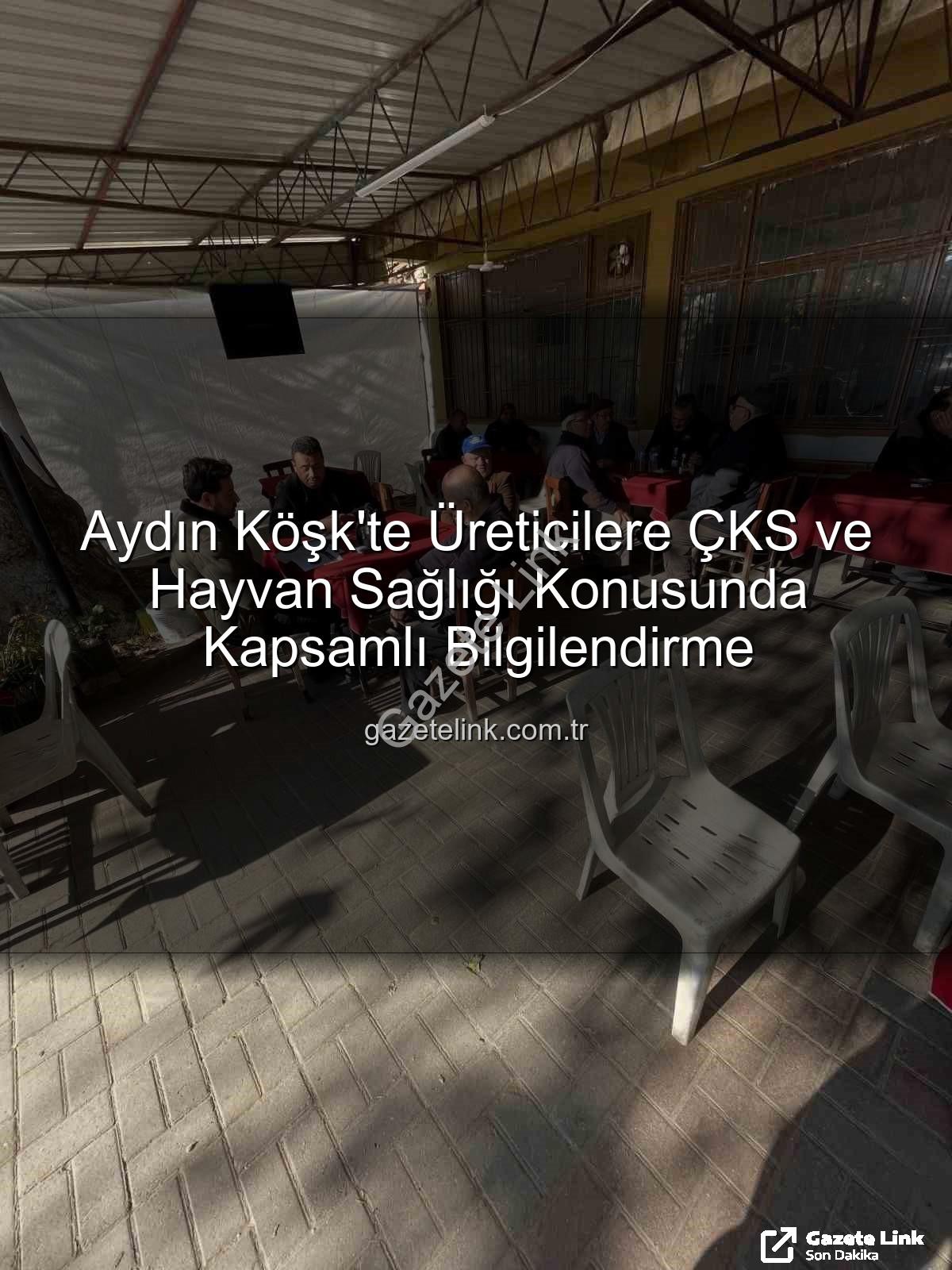 ÇKS başvuruları - Aydın Köşk'te Üreticilere ÇKS ve Hayvan Sağlığı Konusunda Kapsamlı Bilgilendirme