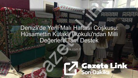Denizli’de Yerli Malı Haftası Coşkusu: Hüsamettin Kulaklı İlkokulu’ndan Milli Değerlere Tam Destek