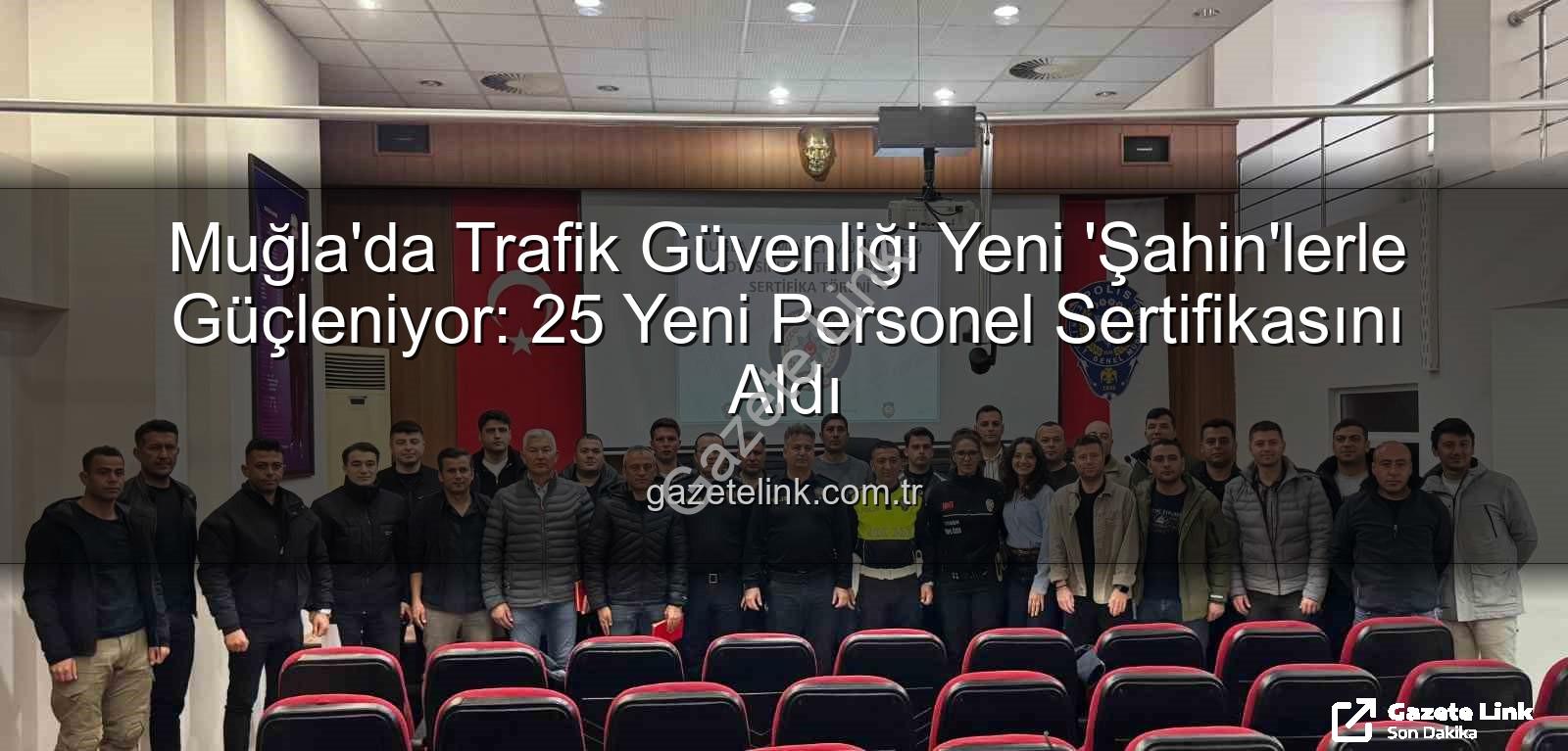 Muğla trafik güvenliği - Muğla'da Trafik Güvenliği Yeni 'Şahin'lerle Güçleniyor: 25 Yeni Personel Sertifikasını Aldı
