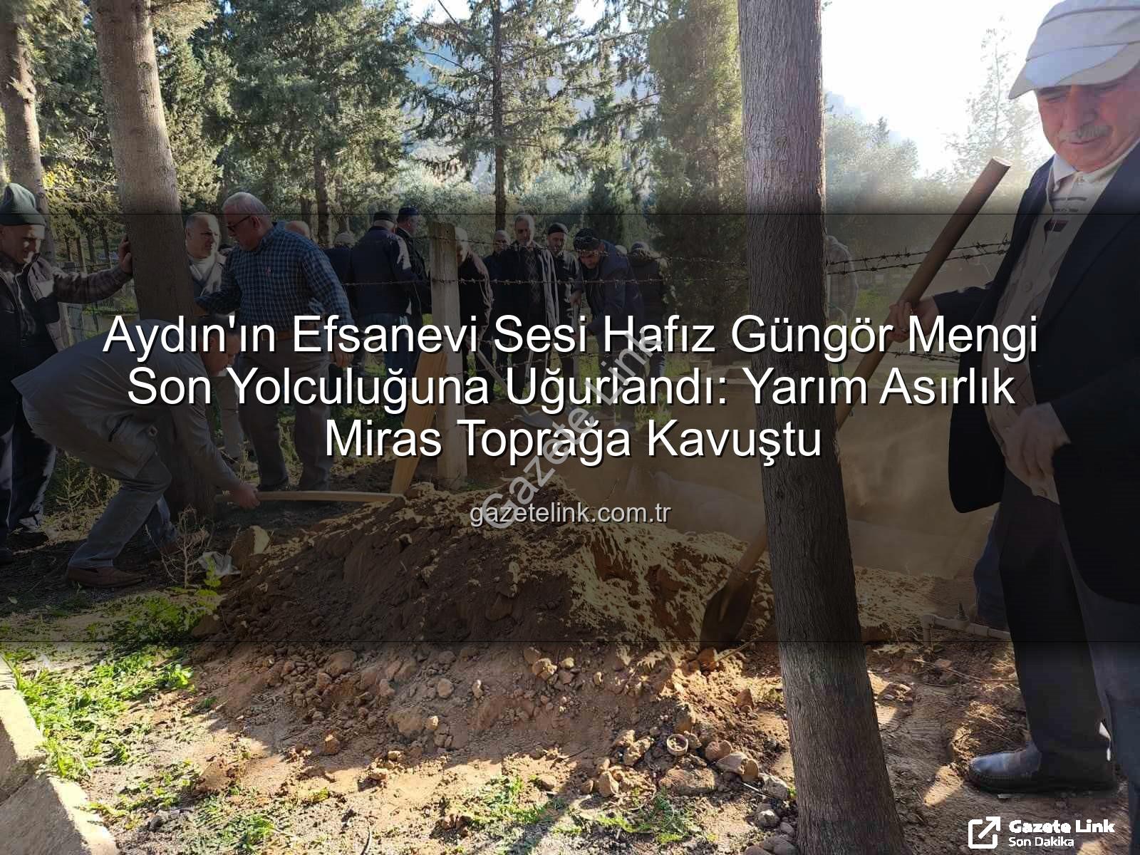Hafız Güngör Mengi - Aydın'ın Efsanevi Sesi Hafız Güngör Mengi Son Yolculuğuna Uğurlandı: Yarım Asırlık Miras Toprağa Kavuştu