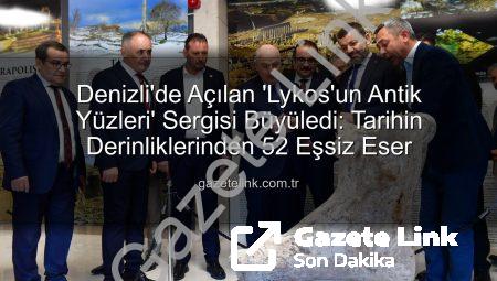 Denizli’de Açılan ‘Lykos’un Antik Yüzleri’ Sergisi Büyüledi: Tarihin Derinliklerinden 52 Eşsiz Eser