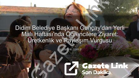 Didim Belediye Başkanı Gençay’dan Yerli Malı Haftası’nda Öğrencilere Ziyaret: Üretkenlik ve Paylaşım Vurgusu