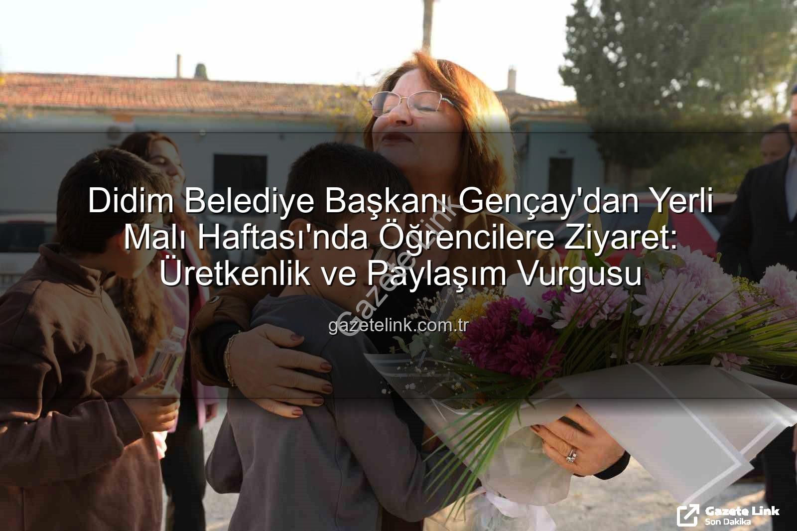 Başkan Gençay öğrencilerle buluştu - Didim Belediye Başkanı Gençay'dan Yerli Malı Haftası'nda Öğrencilere Ziyaret: Üretkenlik ve Paylaşım Vurgusu